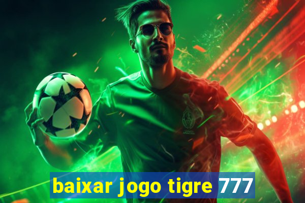 baixar jogo tigre 777